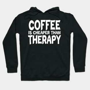 Coffee Is Cheaper Than Therapy White Hoodie